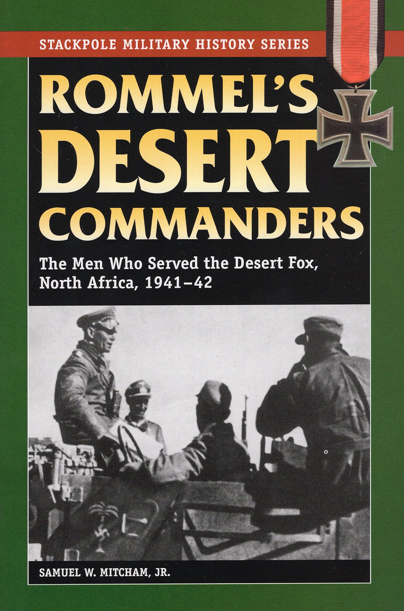 Rommel’s Desert Commanders - The Men Who Served the Desert Fox, North ...