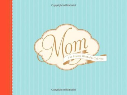 Mom, I've Always Wanted to Tell You