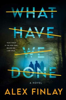 Book cover for What Have We Done by Alex Finlay