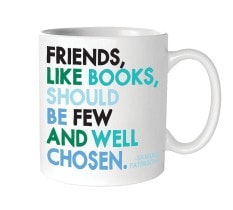 Friends, like books, should be few and well chosen. (Mug)