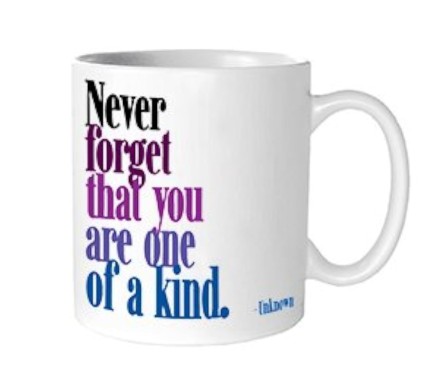 Never forget that you are one of a kind (Mug)