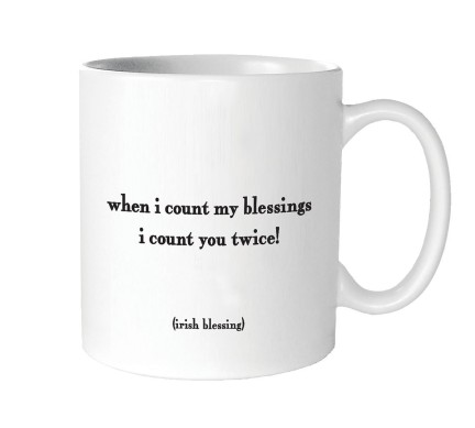 When I count my blessings I count you twice! (Mug)