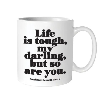 Life is tough, my darling, but so are you. (Mug)