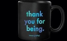 thank you for being. (Mug)