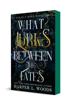 What Lurks Between the Fates (Of Flesh & Bone, #3)